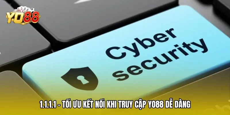 1.1.1.1 - Tối Ưu Kết Nối Khi Truy Cập Yo88 Dễ Dàng