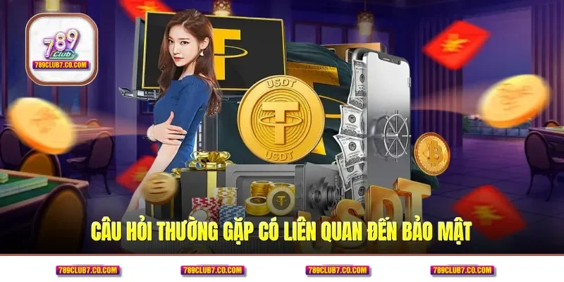 Câu hỏi thường gặp có liên quan đến bảo mật