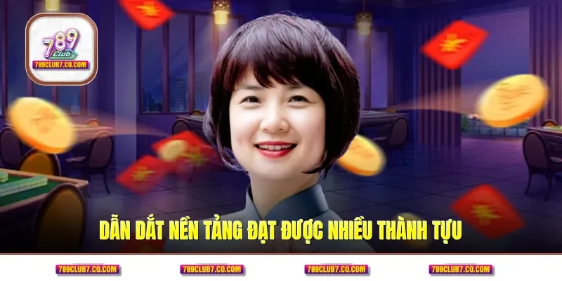 Dẫn dắt nền tảng đạt được nhiều thành tựu
