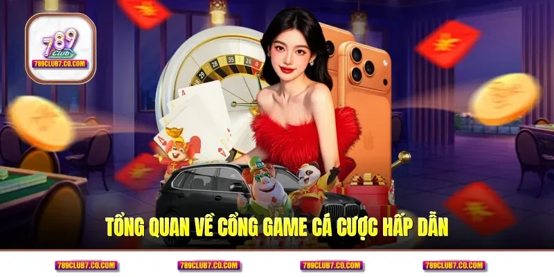 Tổng quan về cổng game cá cược hấp dẫn