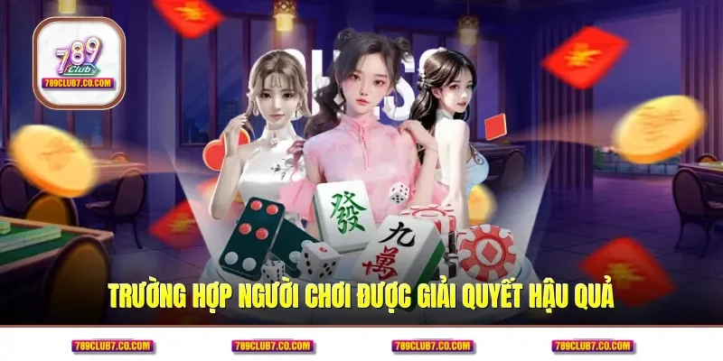 Trường hợp người chơi được giải quyết hậu quả