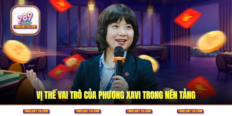 Vị thế vai trò của Phương Xavi trong nền tảng